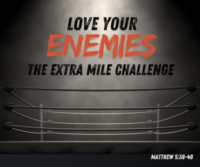 Love Your Enemies. The Extra Mile Challenge. Pastor Dave