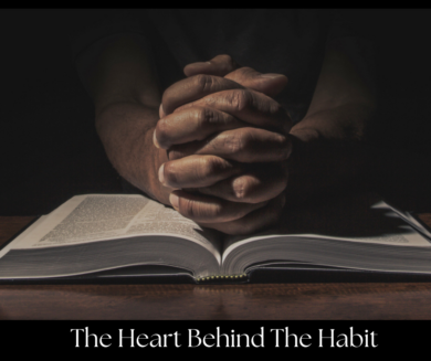 The Heart Behind The Habit. Pastor Dave