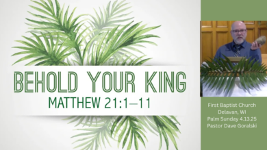 4.13.25 Behold Your King – Palm Sunday. Pastor Dave