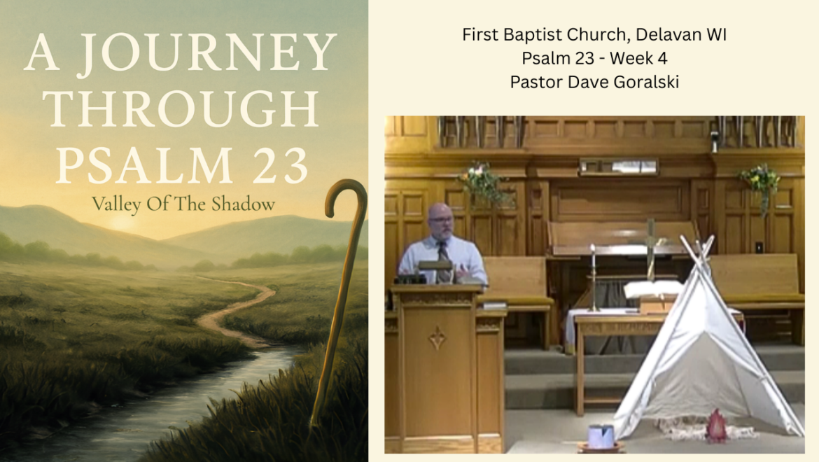 5.18.25 Psalm 23 Week 4 – Valley of the Shadow