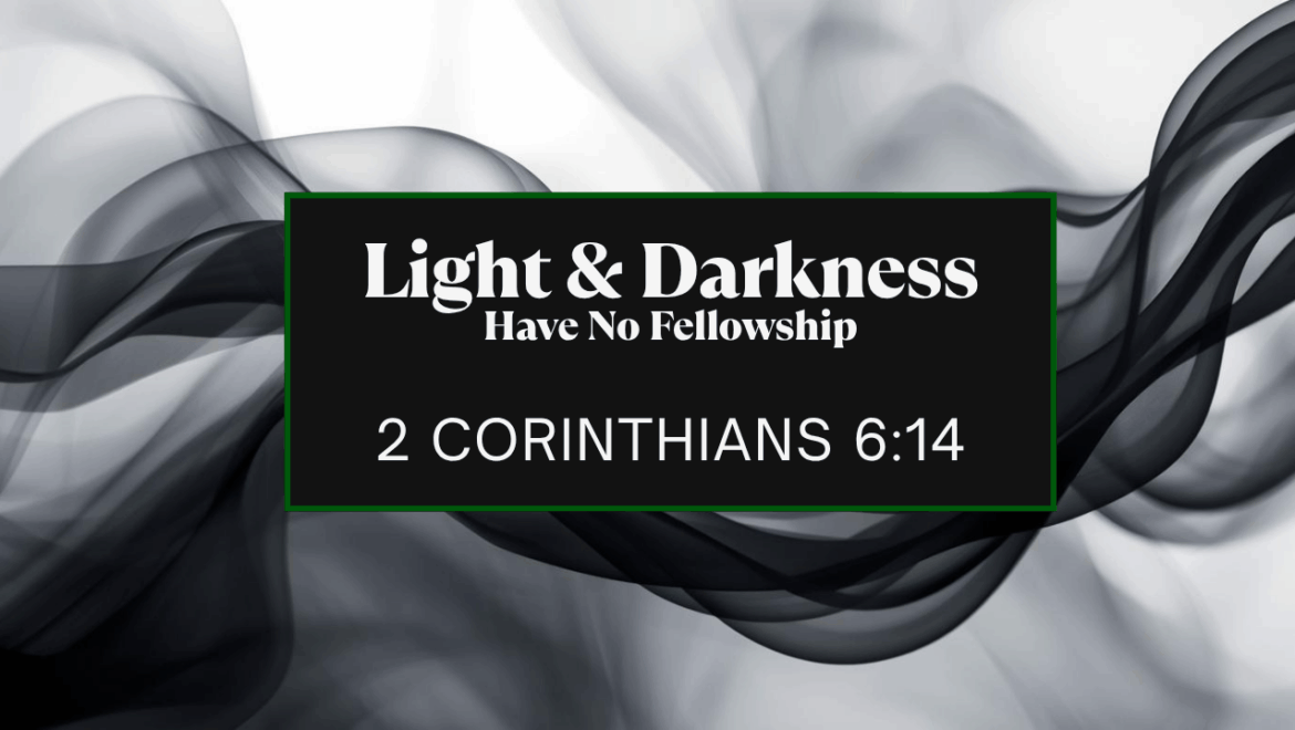 10.19.25 Light & Darkness Have No Fellowship