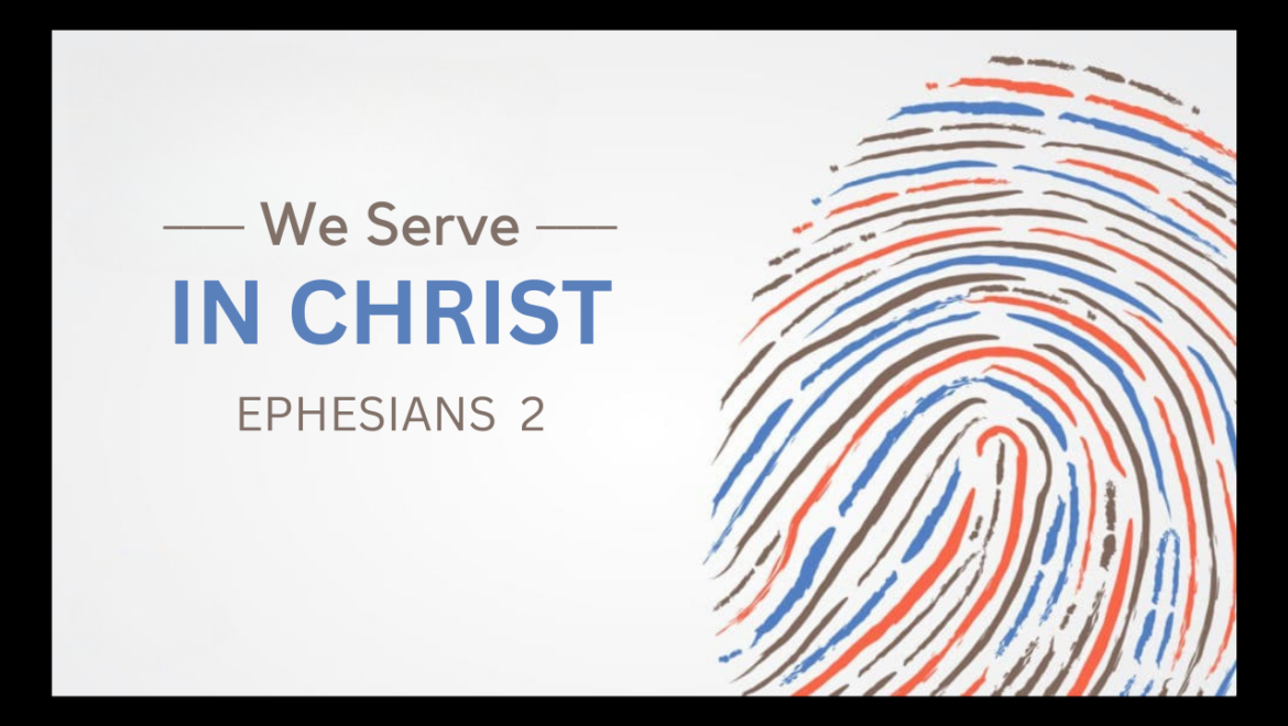 4.26.26 – Ephesians 2 – We Serve In Christ