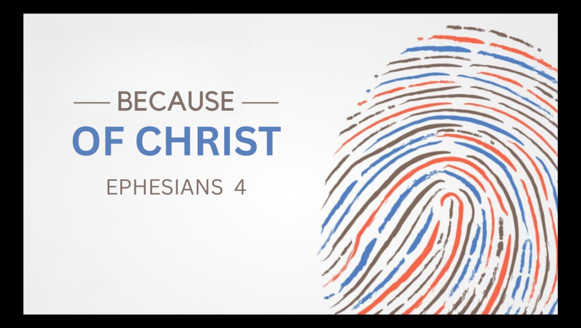 5.10.26 – Ephesians 4 – Because of Christ