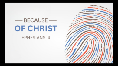5.10.26 – Ephesians 4 – Because of Christ
