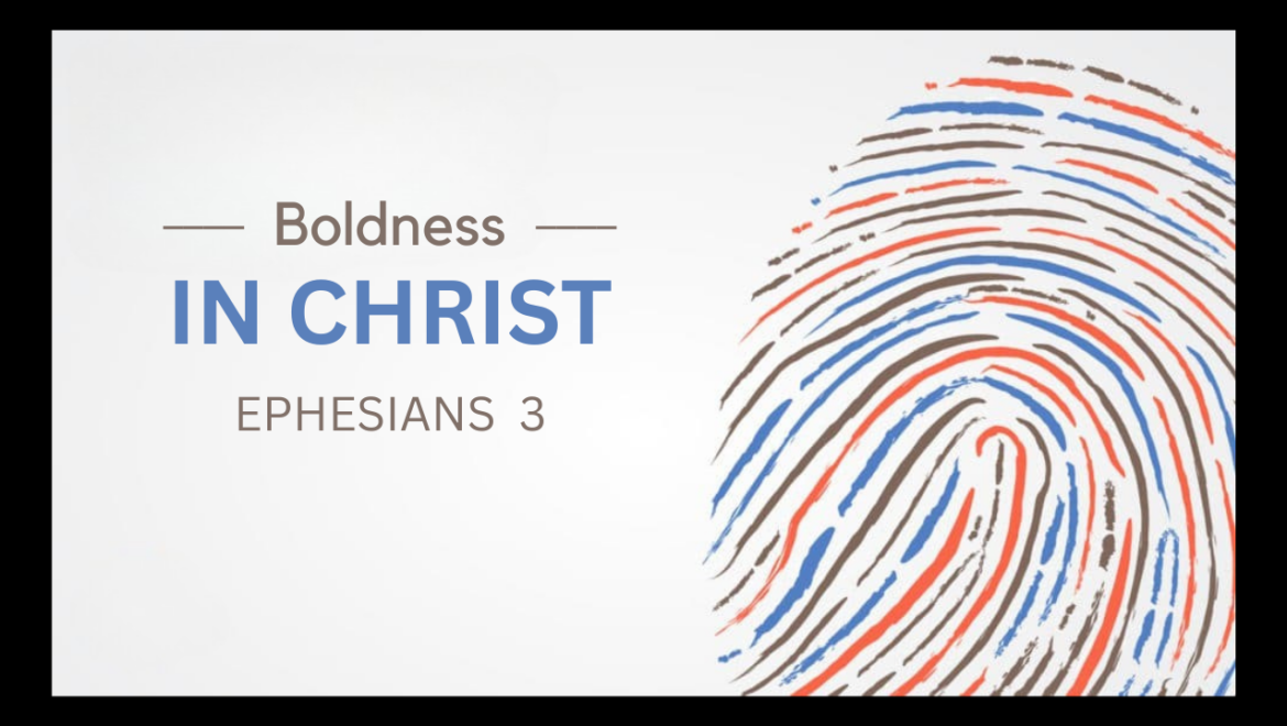 5.3.26 – Ephesians 3 – Boldness in Christ