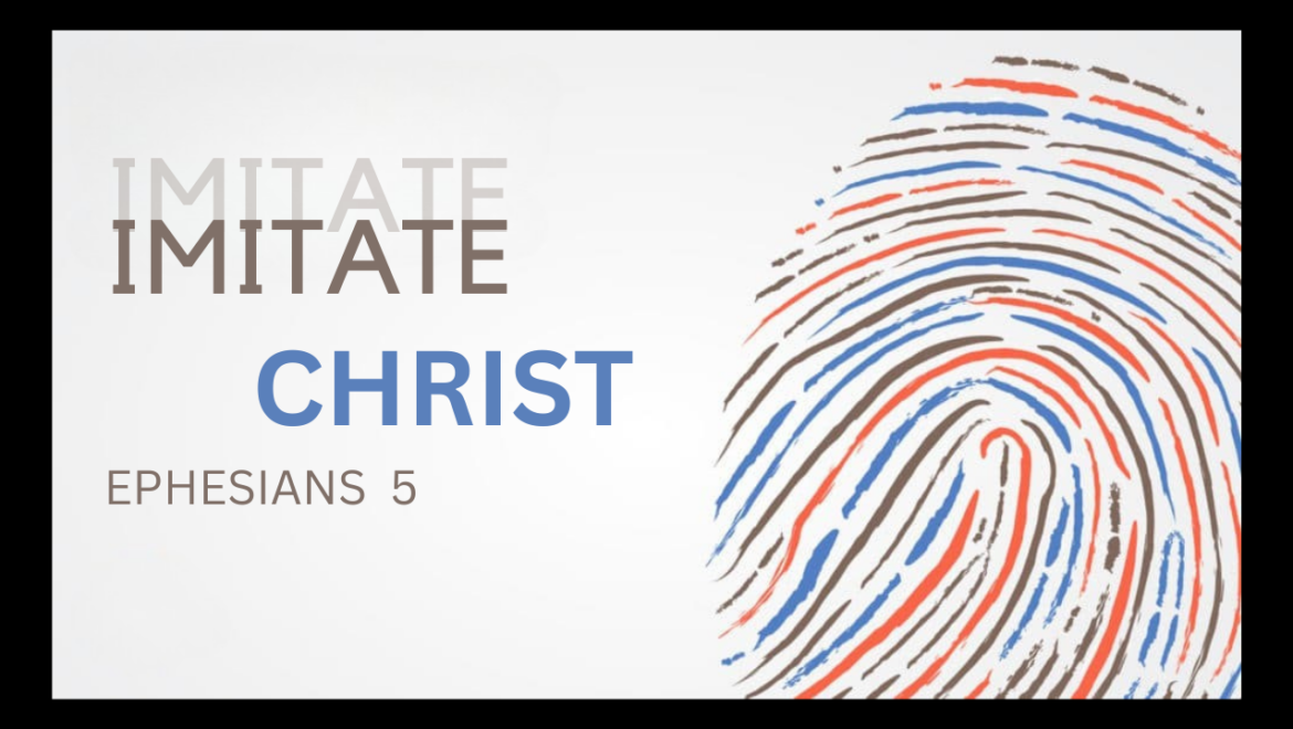 5.17.26 – Ephesians 5 – Imitate Christ