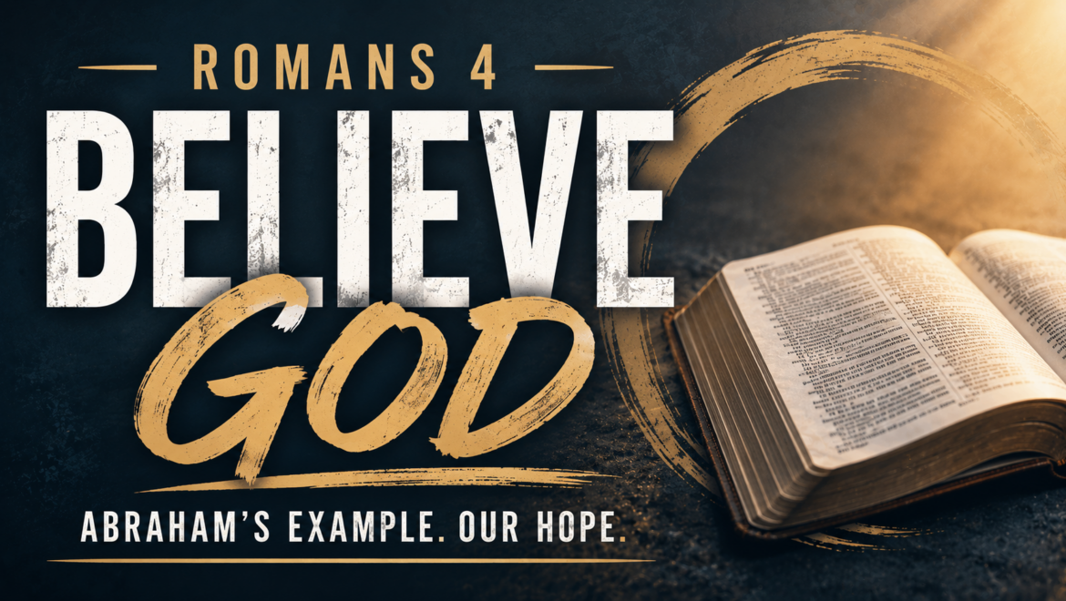 7.19.26 – Romans 4 – Believe God