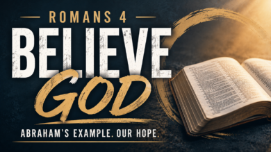 7.19.26 – Romans 4 – Believe God
