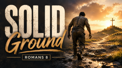 8.9.26 – Romans 8 – Solid Ground