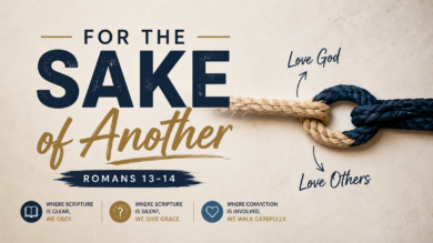 9.6.26 – Romans 13 & 14 “For the Sake of Another”