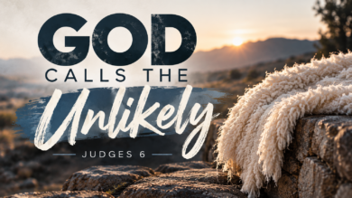 10.11.26 – God Calls The Unlikely – Judges 6